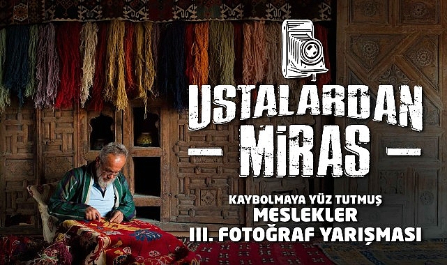 Konya Büyükşehir’den Geleneksel Meslekleri Yaşatmak İçin Fotoğraf Yarışması – KÜLTÜR & SANAT